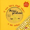 Primi profumi. Il mio libro degli odori e dei colori. Ediz. a colori libro