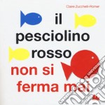 Il pesciolino rosso non si ferma mai. Libro pop-up. Ediz. a colori libro