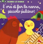 È ora di far la nanna, piccolo pulcino. Scorri le storie. Ediz. a colori libro