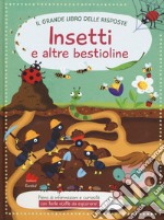 Insetti e altre bestioline. Il grande libro delle risposte. Ediz. a colori