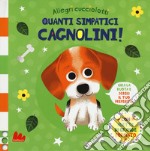 Quanti simpatici cagnolini! Allegri cucciolotti. Ediz. a colori libro