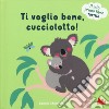 Ti voglio bene, cucciolotto! Il mio primo libro tattile. Ediz. illustrata libro