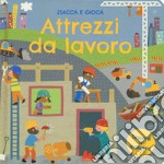 Attrezzi da lavoro. Stacca e gioca. Ediz. a colori libro