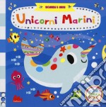 Unicorni marini. Scorri i miti. Ediz. a colori libro