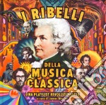 I ribelli della musica classica. Una playlist rivoluzionaria. Ediz. a colori libro