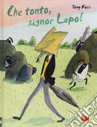Che tonto, signor Lupo! Ediz. a colori libro
