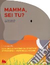 Mamma, sei tu? Libro-carosello. Ediz. a colori. Con gadget libro