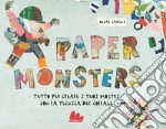 Paper monsters. Ediz. a colori libro