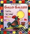 Gallo Galileo. Ediz. a colori. Con CD-Audio libro di Giovannone Pier Mario