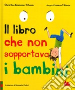 Il libro che non sopportava i bambini libro