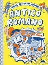 Antico romano. Anche tu per un giorno libro