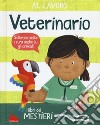 Al lavoro. Veterinario. I libri dei mestieri. Ediz. a colori libro di Green Dan