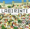 Labirinti. Ediz. a colori libro