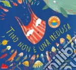 Tino non è una medusa. Ediz. a colori libro