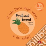 Profumi buoni. Il mio libro degli odori e dei colori. Ediz. a colori libro