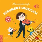 Alla scoperta degli strumenti musicali. Classici sonori. Ediz. a colori libro