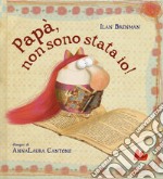 Papà, non sono stata io! libro