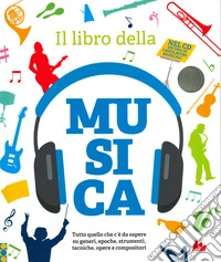 Il libro della musica. Tutto quello che c'è da sapere su generi, epoche, strumenti, tecniche, opere e compositori. Con CD-Audio libro