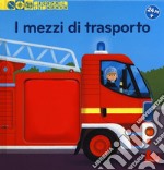 I mezzi di trasporto. Scopri il mondo. Ediz. a colori libro