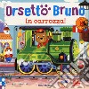 Orsetto Bruno. In carrozza! Ediz. a colori libro