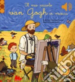 Il mio piccolo Van Gogh in musica. Ediz. a colori libro