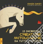 15 incredibili creature mitologiche da tutto il mondo. Ediz. a colori libro