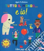 Tutto il mondo... E io! Ediz. a colori libro