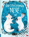 Una cosa chiamata neve. Ediz. a colori libro di Zommer Yuval