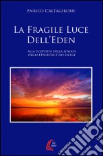 La fragile luce dell'Eden. Alla scoperta della lingua degli etruschi e dei siculi libro