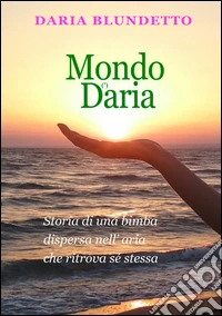 Mondo D'aria. Storia di una bambina dispersa nell'aria che ritrova sé stessa libro