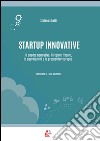 Startup innovative. Il quadro normativo, il regime fiscale, le agevolazioni e le prospettive europee libro