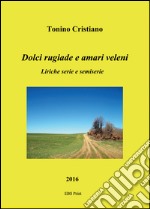 Dolci rugiade e amari veleni. Liriche serie e semiserie libro