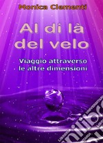 Al di là del velo. Viaggio attraverso le altre dimensioni