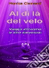 Al di là del velo. Viaggio attraverso le altre dimensioni libro