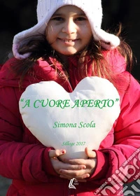 A cuore aperto. Silloge 2017 libro