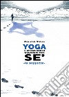 Yoga il meraviglioso mondo del sé. La saggezza libro