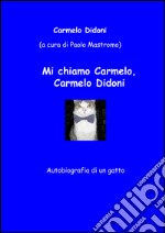 Mi chiamo Carmelo, Carmelo Didoni. Autobiografia di un gatto