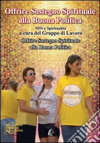 Offrire Sostegno Spirituale alla Buona Politica. M5S e Spiritualità libro