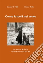 Come fuscelli nel vento. Un ragazzo di Gaeta nell'autunno nero del '43. Nuova ediz. libro