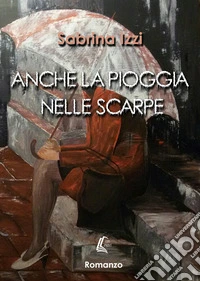 Anche la piogga nelle scarpe libro