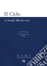 2° ciclo di studi medievali. Atti del Convegno (Firenze, 27-28 maggio 2017) libro