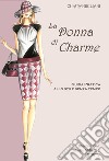 La donna di charme. Guida pratica allo stile senza tempo libro