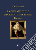 La fantasia è più importante del sapere libro