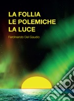 La follia le polemiche la luce