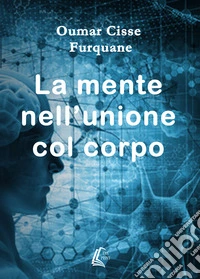 La mente nell'unione col corpo libro