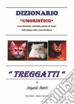 Dizionario umoristico (con aforismi, curiosità, poesie ed arte) della lingua più o meno italiana «Treggatti»