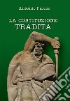 La Costituzione tradita. Nuova ediz. libro