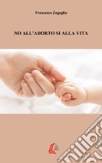 No all'aborto, sì alla vita libro