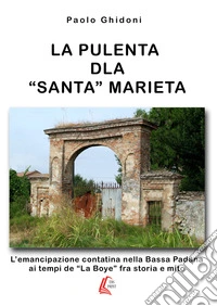 La pulenta dla «santa» Marieta. L'emancipazione contatina nella Bassa Padana ai tempi de «La Boye» fra storia e mito libro