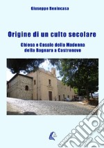 Origine di un culto secolare. Chiesa e Casale della Madonna della Bagnara a Castronovo libro